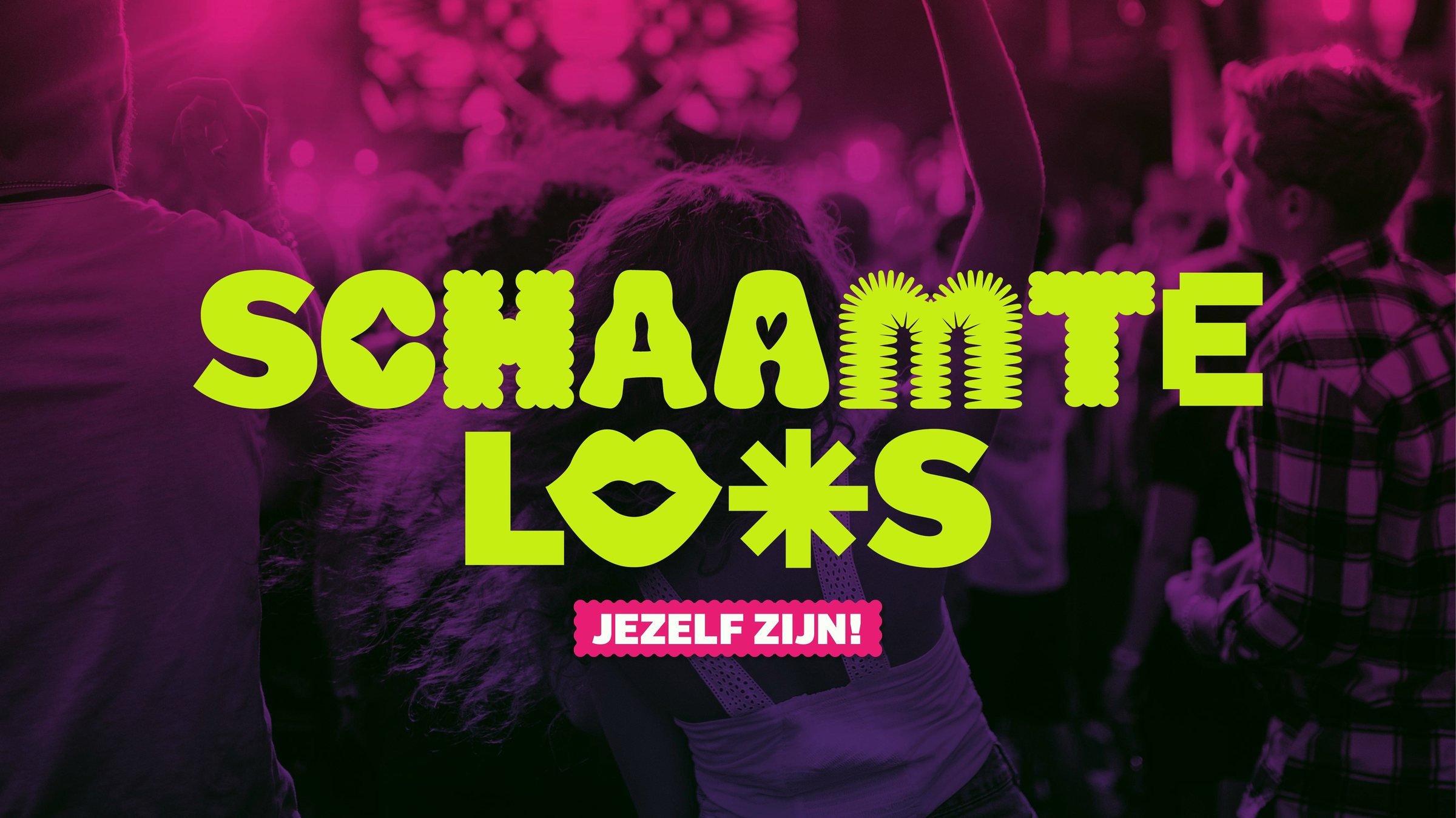 SCHAAMTELOOS — jezelf zijn!